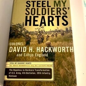 STEEL MY SOLDIERS’ HEARTS by COLONEL DAVID HACKWORTH VIETNAM